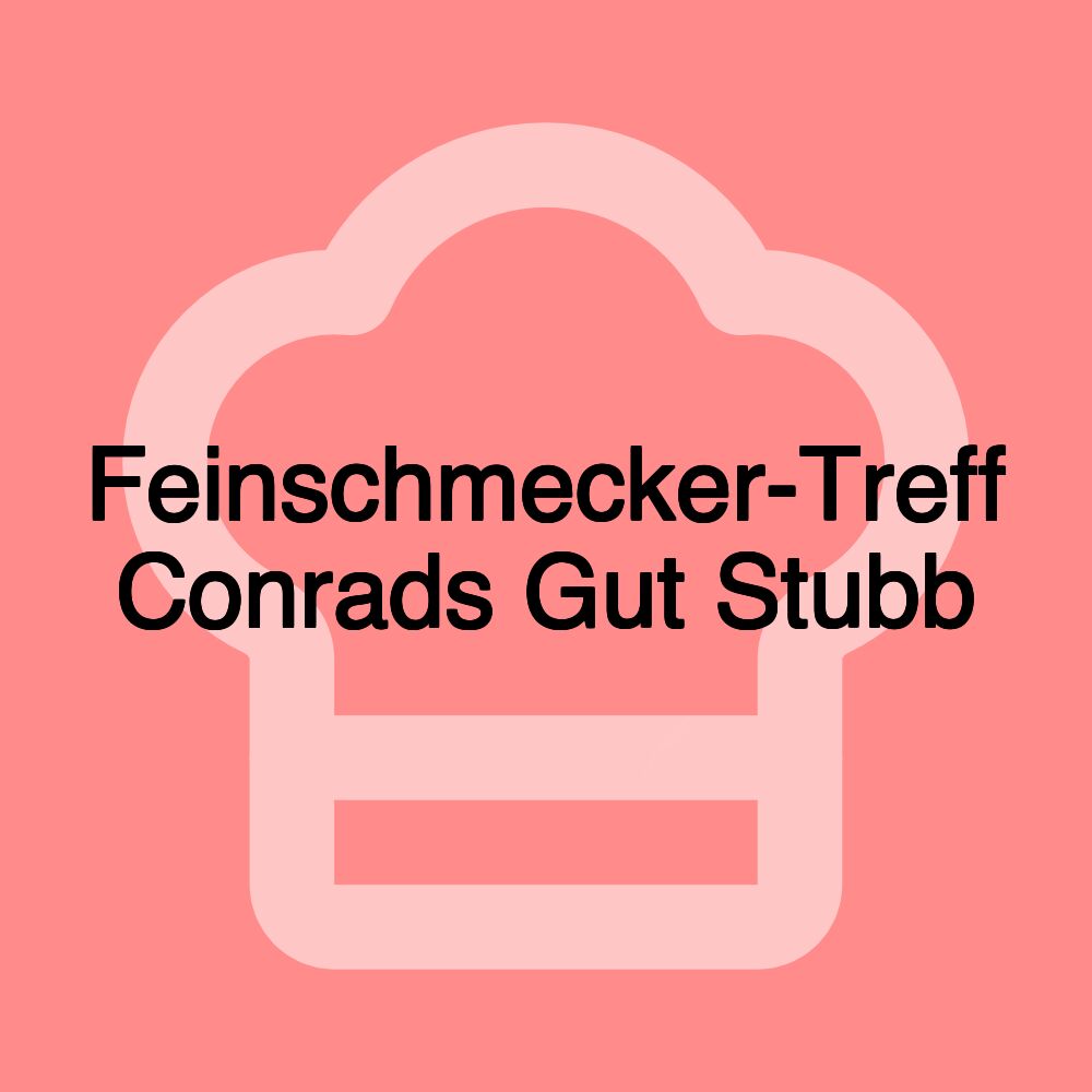 Feinschmecker-Treff Conrads Gut Stubb