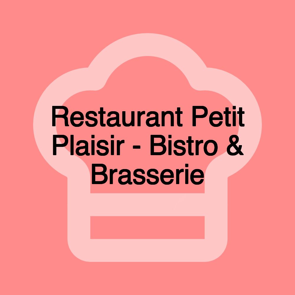 Restaurant Petit Plaisir - Bistro & Brasserie