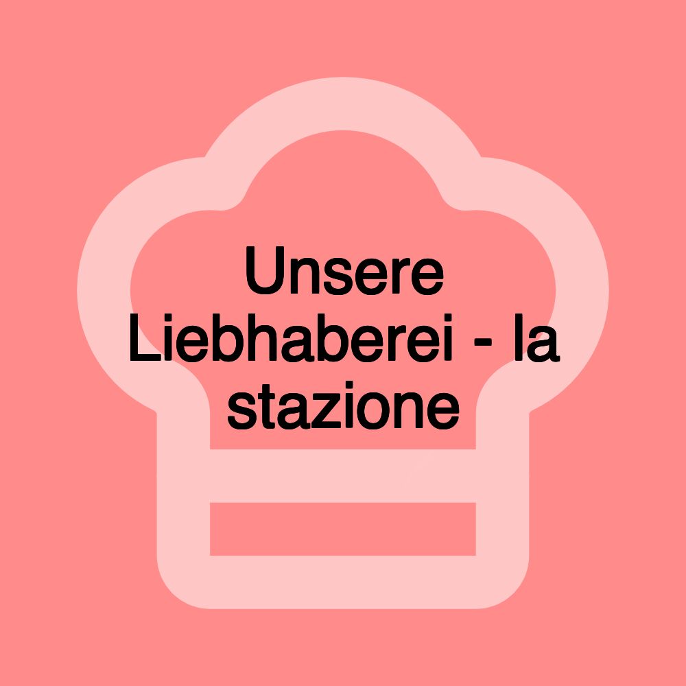 Unsere Liebhaberei - la stazione