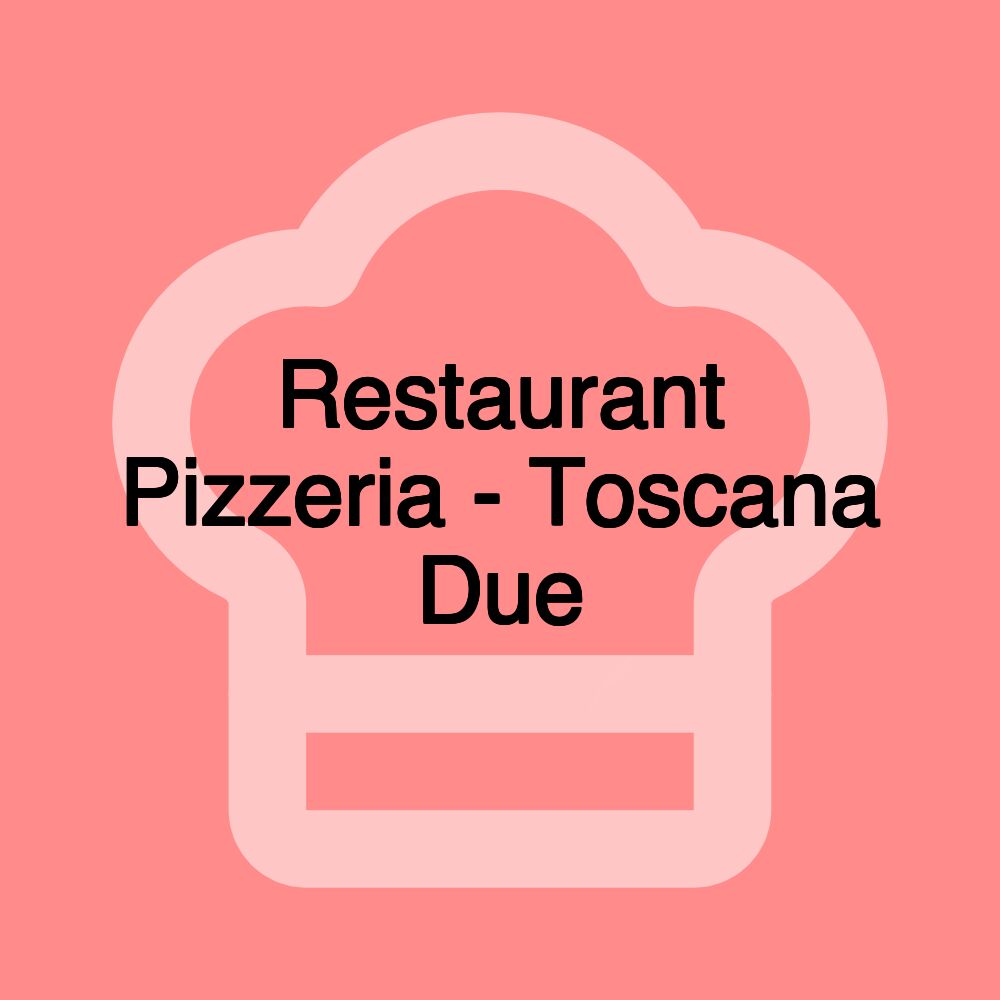 Restaurant Pizzeria - Toscana Due