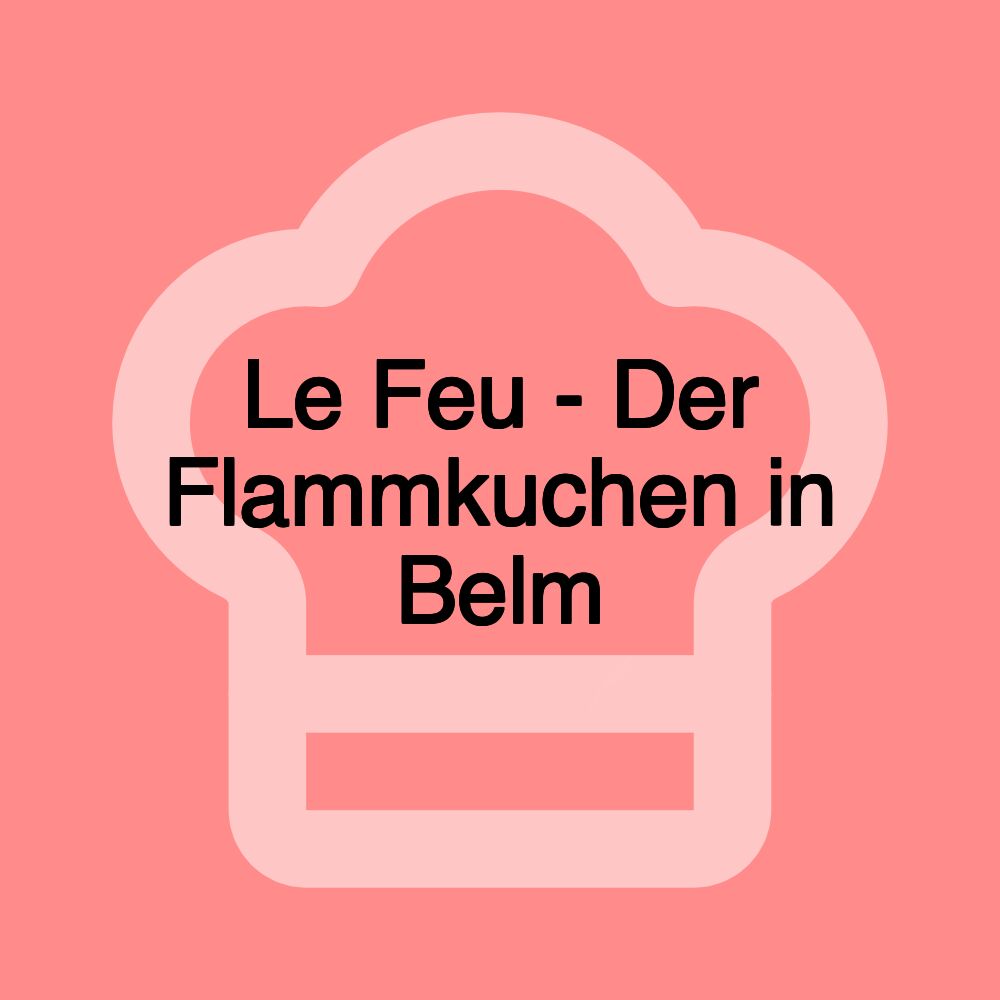 Le Feu - Der Flammkuchen in Belm