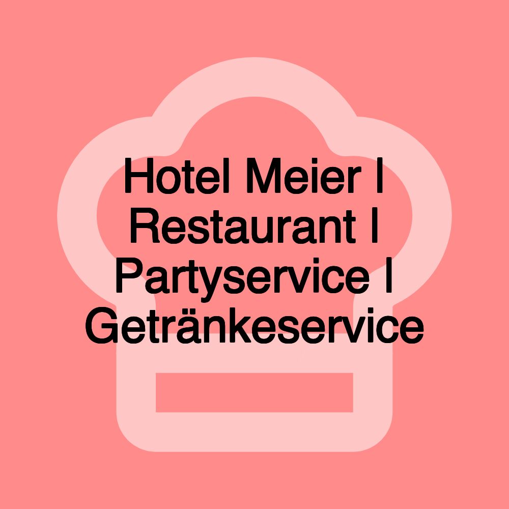 Hotel Meier | Restaurant | Partyservice | Getränkeservice