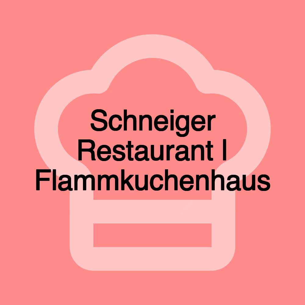 Schneiger Restaurant | Flammkuchenhaus