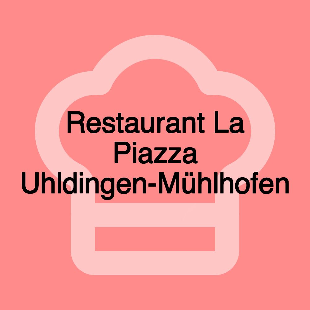 Restaurant La Piazza Uhldingen-Mühlhofen