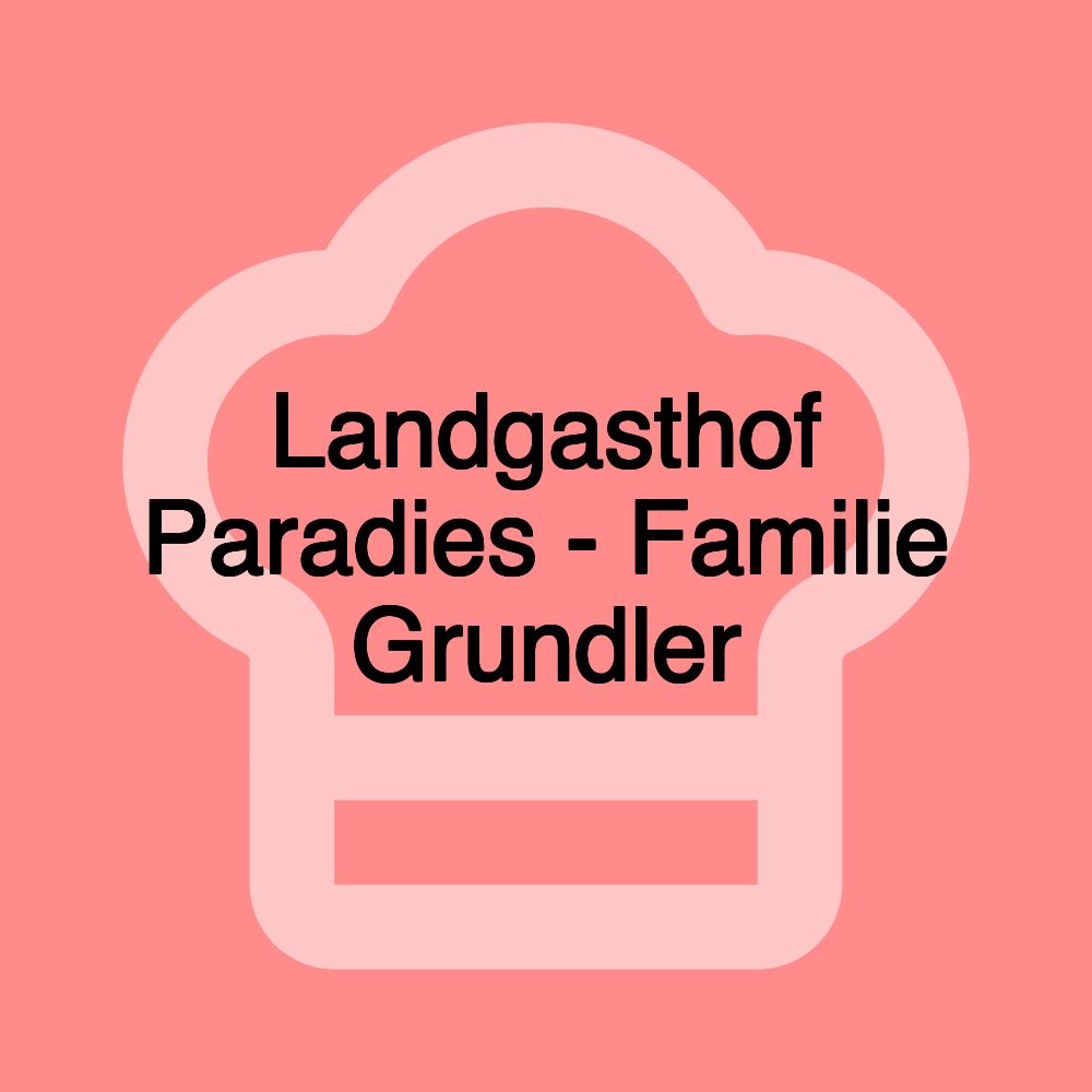 Landgasthof Paradies - Familie Grundler