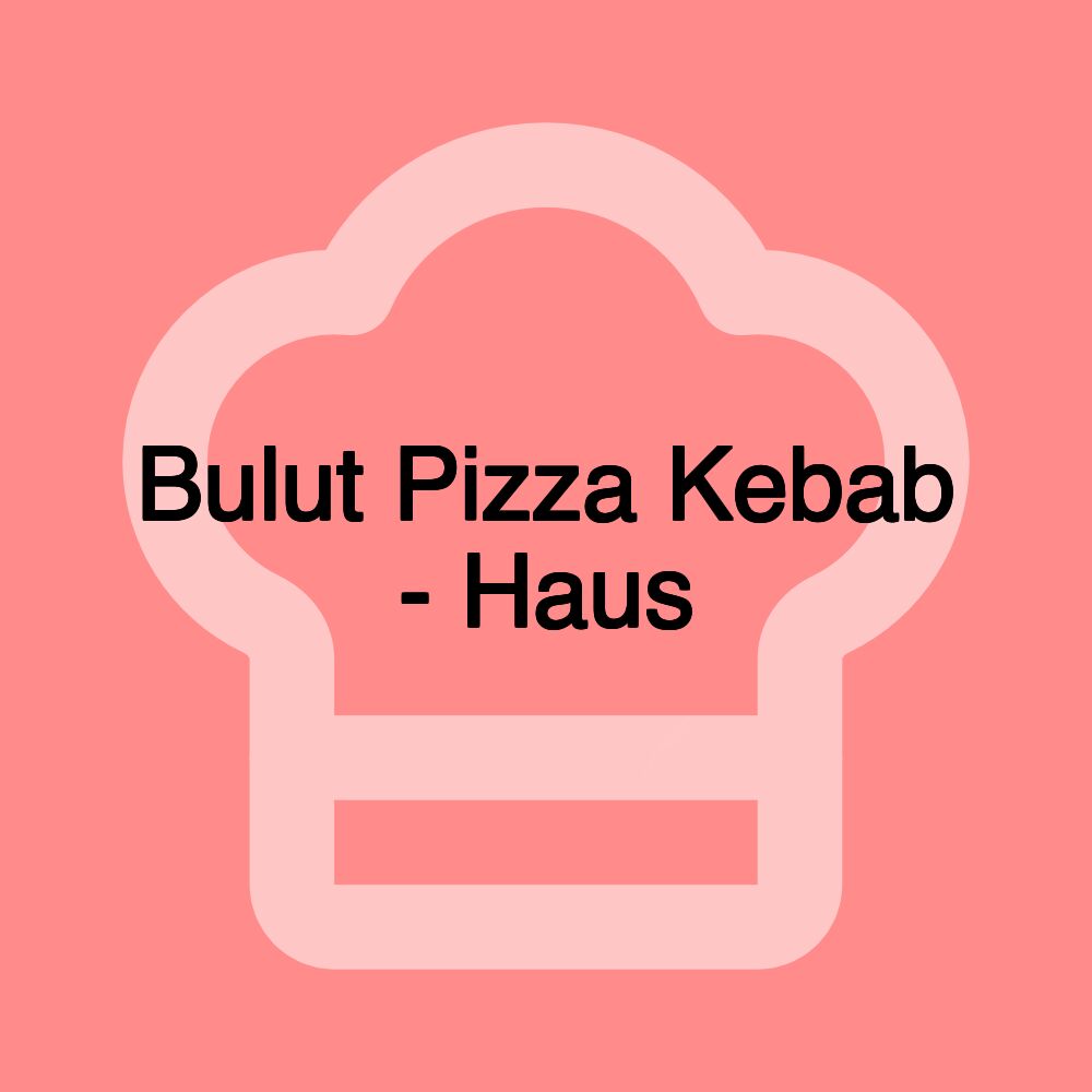 Bulut Pizza Kebab - Haus