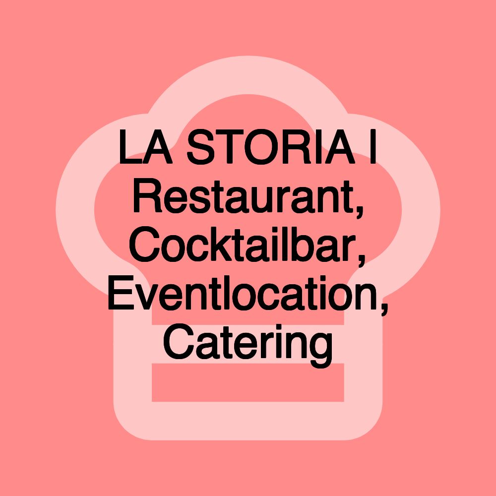 LA STORIA | Restaurant, Cocktailbar, Eventlocation, Catering