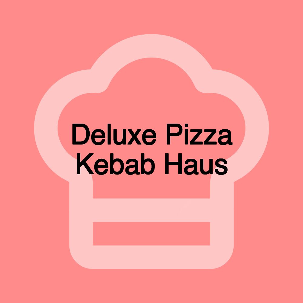 Deluxe Pizza Kebab Haus