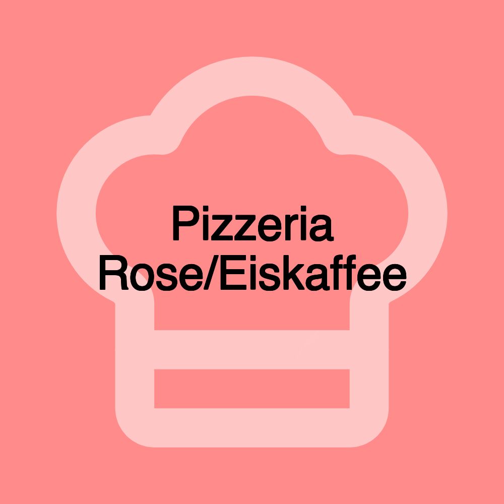 Pizzeria Rose/Eiskaffee