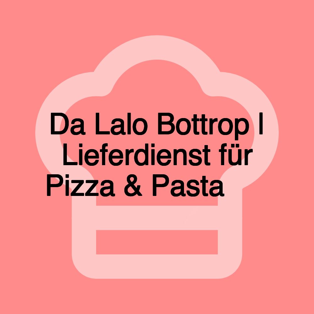 Da Lalo Bottrop | Lieferdienst für Pizza & Pasta 🍕🍝