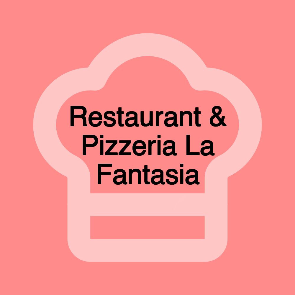 Restaurant & Pizzeria La Fantasia