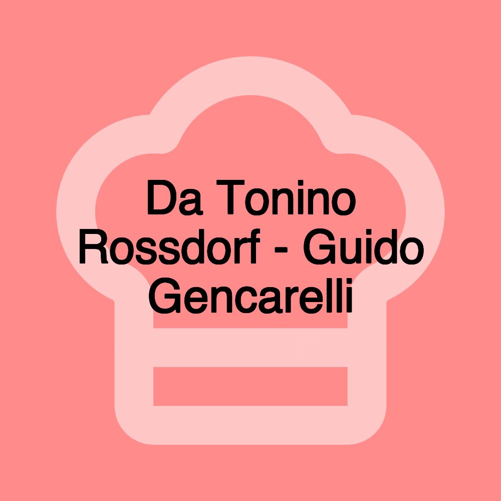 Da Tonino Rossdorf - Guido Gencarelli