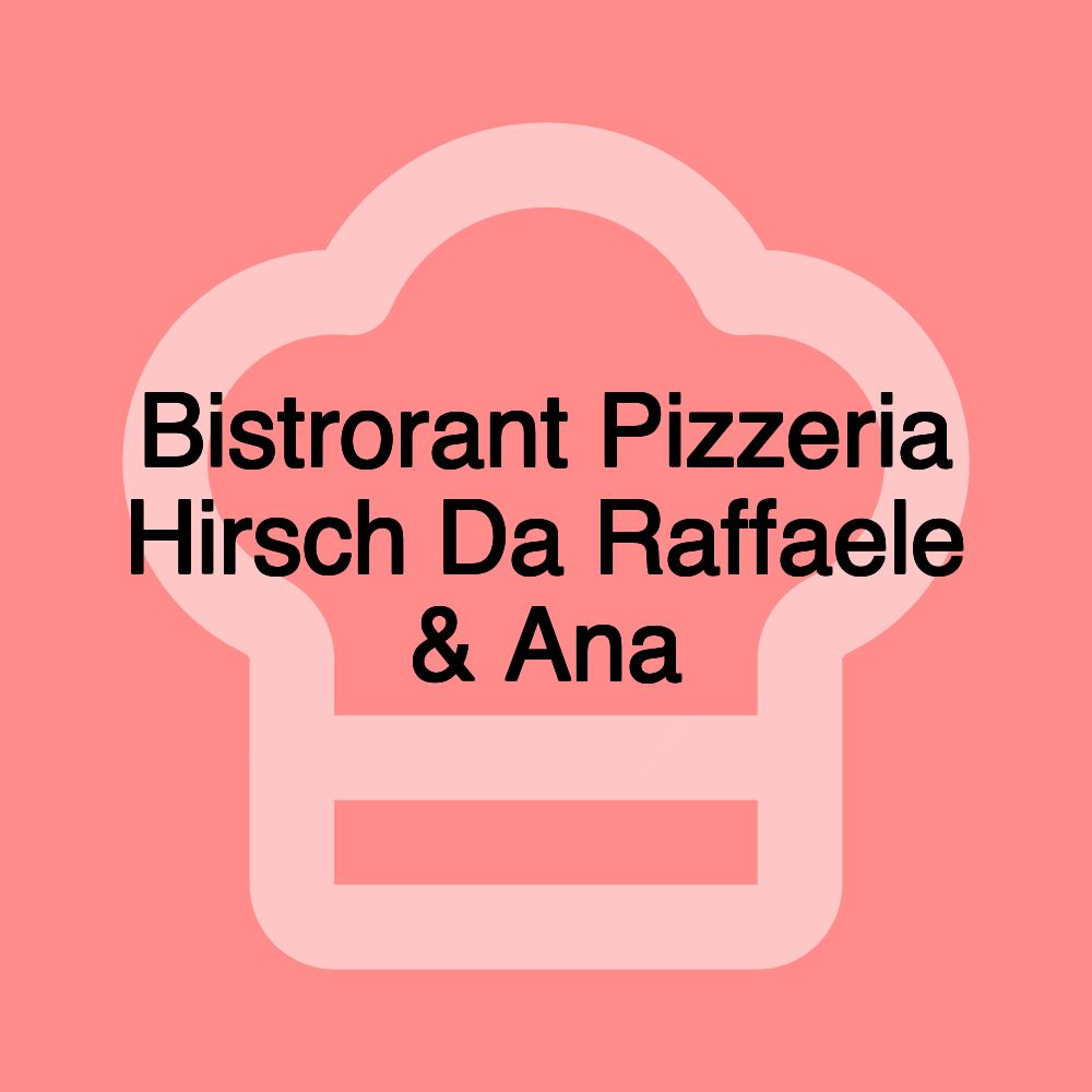 Bistrorant Pizzeria Hirsch Da Raffaele & Ana