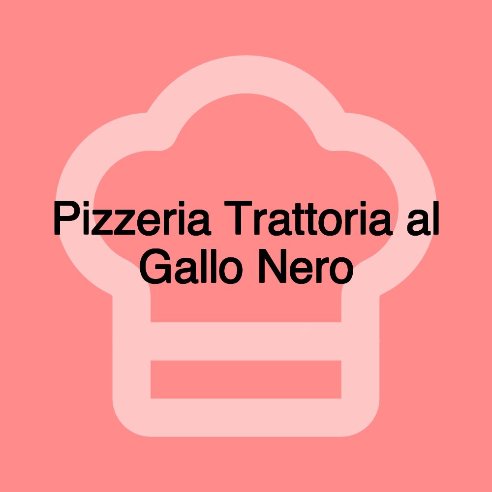 Pizzeria Trattoria al Gallo Nero