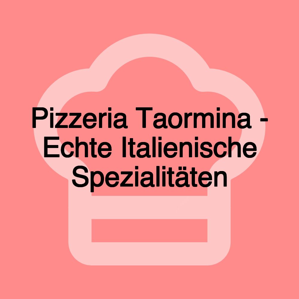 Pizzeria Taormina - Echte Italienische Spezialitäten