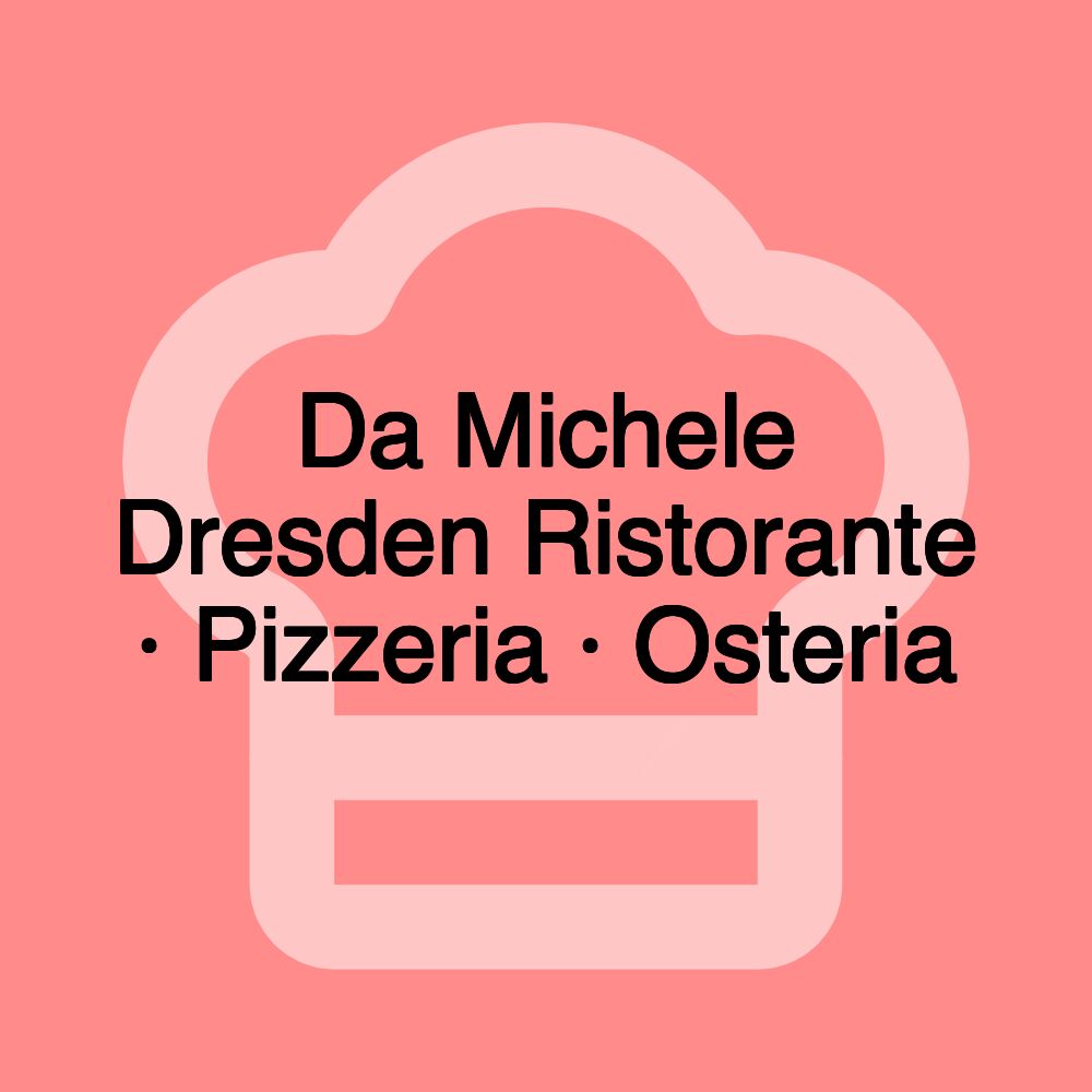 Da Michele Dresden Ristorante · Pizzeria · Osteria