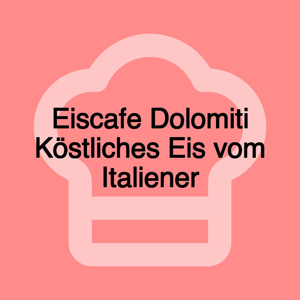 Eiscafe Dolomiti Köstliches Eis vom Italiener