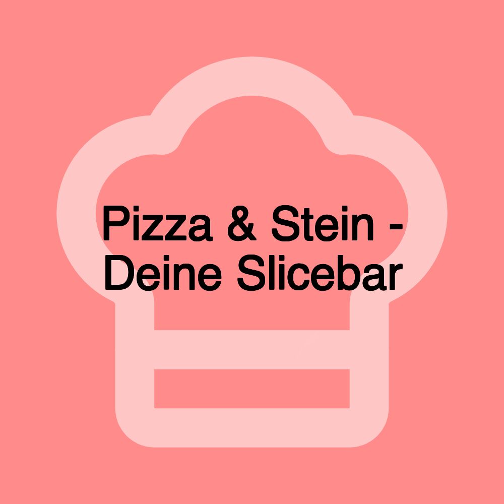 Pizza & Stein - Deine Slicebar