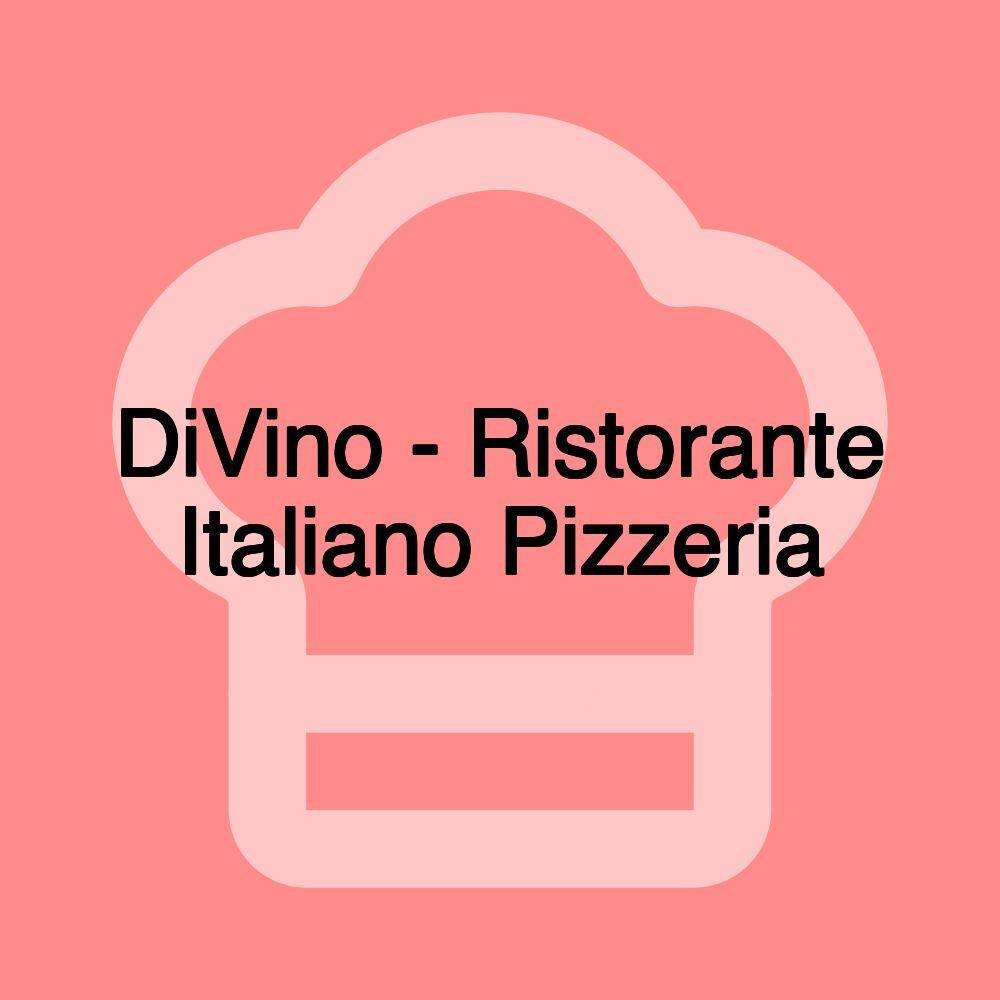 DiVino - Ristorante Italiano Pizzeria