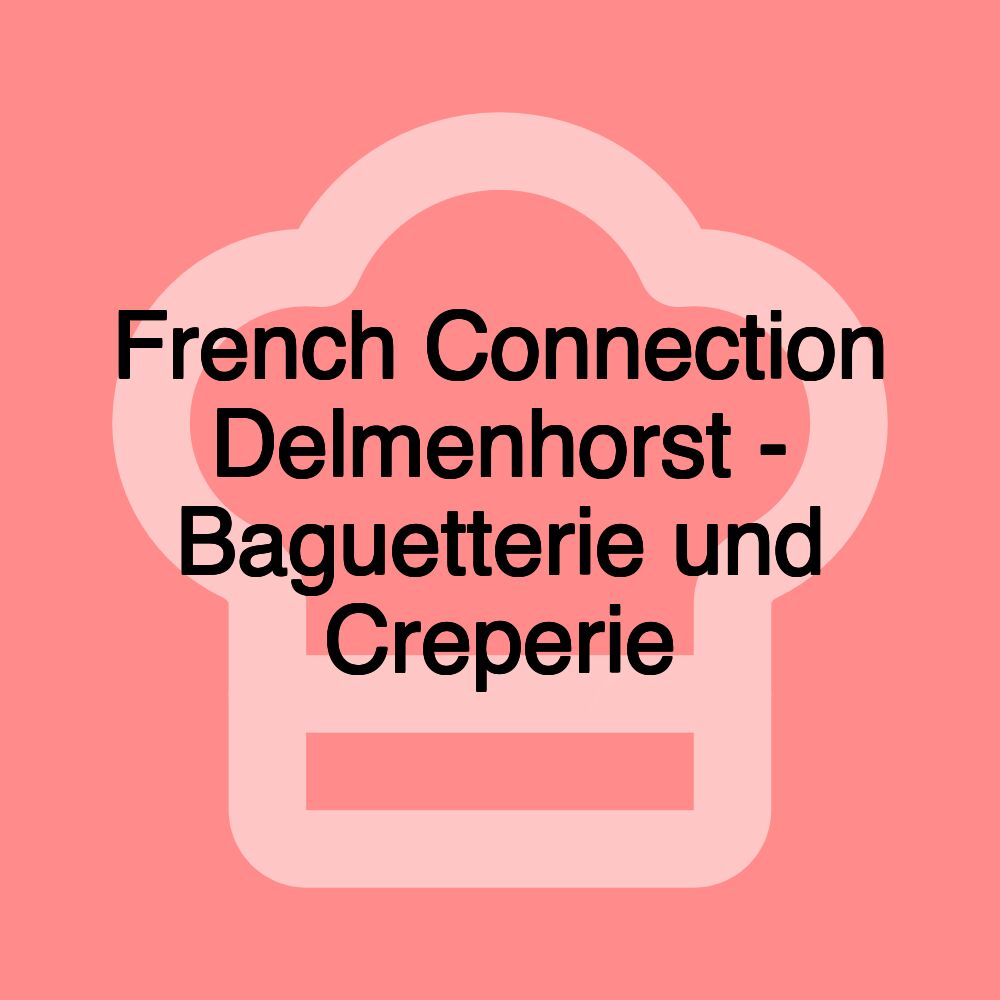 French Connection Delmenhorst - Baguetterie und Creperie