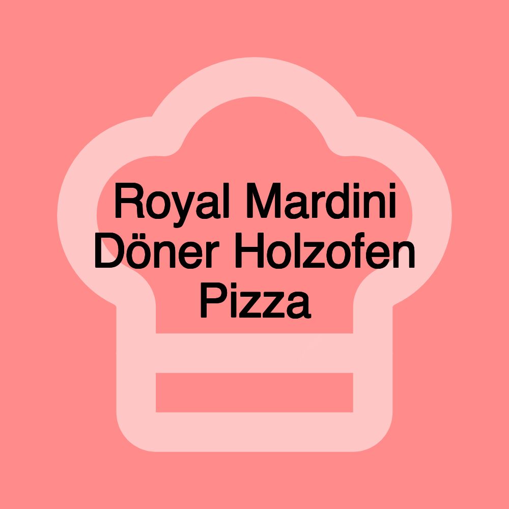 Royal Mardini Döner Holzofen Pizza