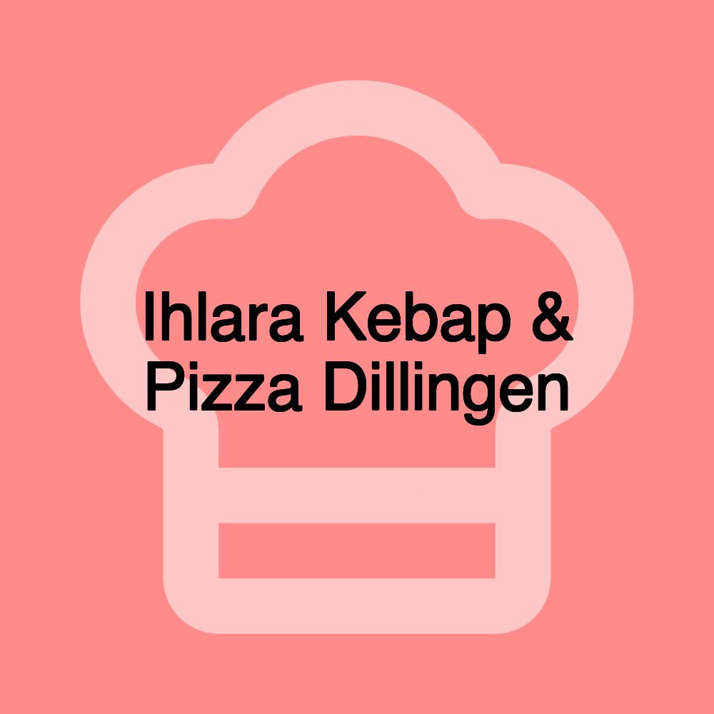 Ihlara Kebap & Pizza Dillingen