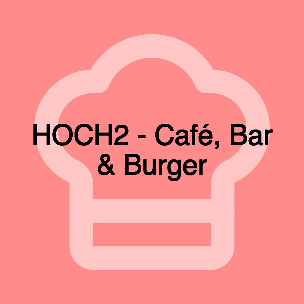 HOCH2 - Café, Bar & Burger