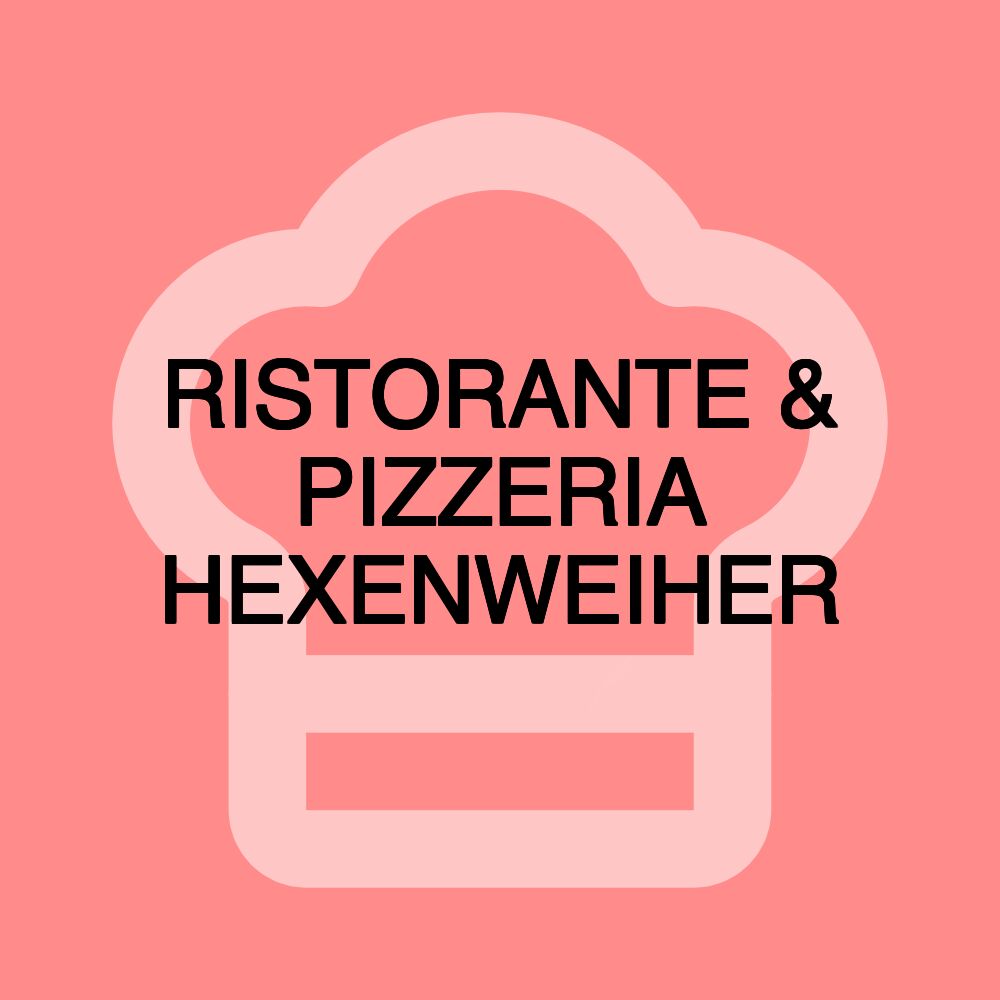 RISTORANTE & PIZZERIA HEXENWEIHER