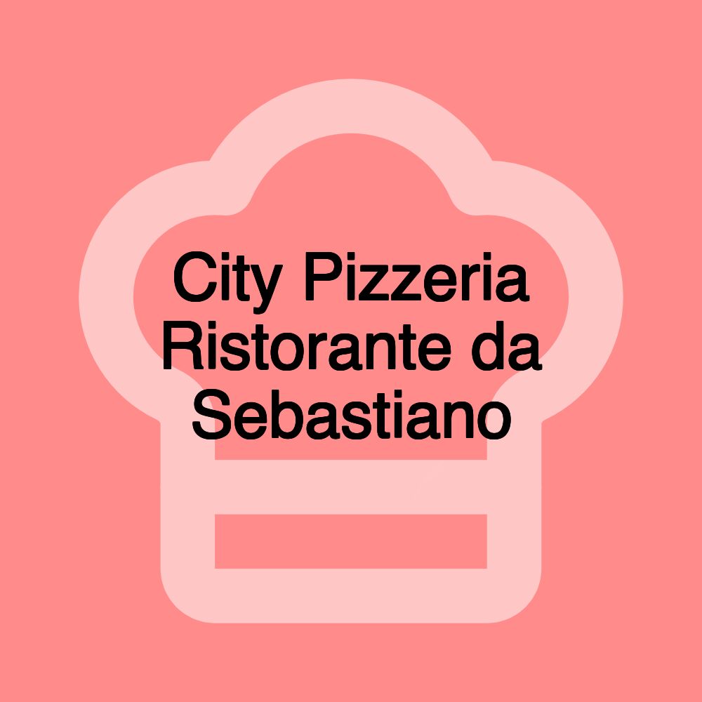 City Pizzeria Ristorante da Sebastiano