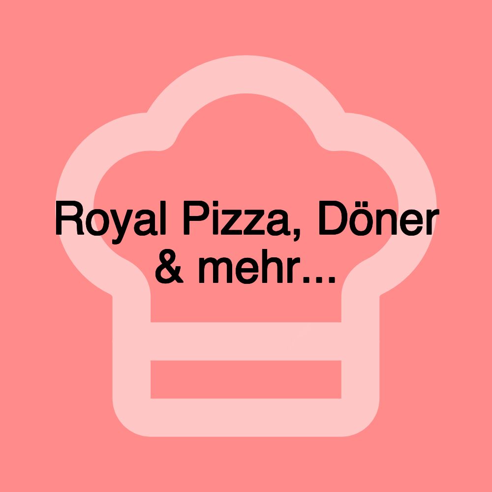 Royal Pizza, Döner & mehr...