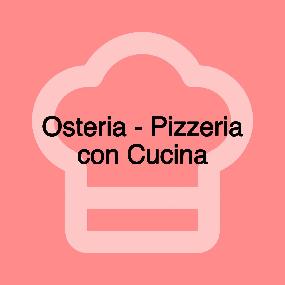 Osteria - Pizzeria con Cucina