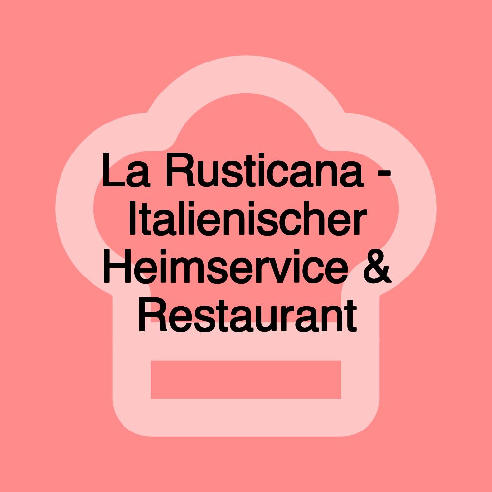 La Rusticana - Italienischer Heimservice & Restaurant