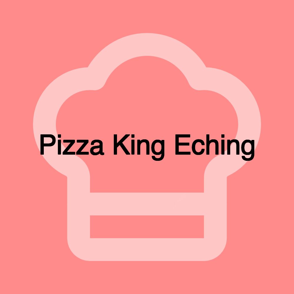 Pizza King Eching