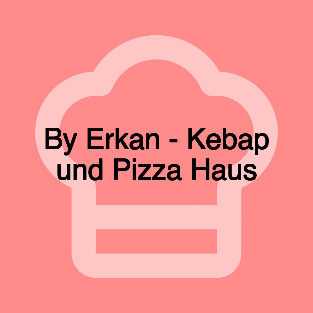 By Erkan - Kebap und Pizza Haus