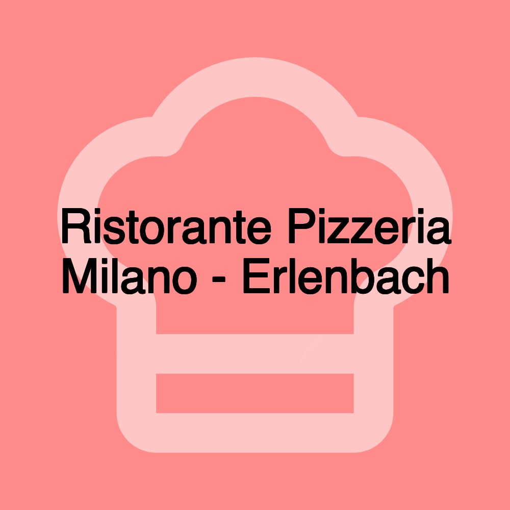 Ristorante Pizzeria Milano - Erlenbach