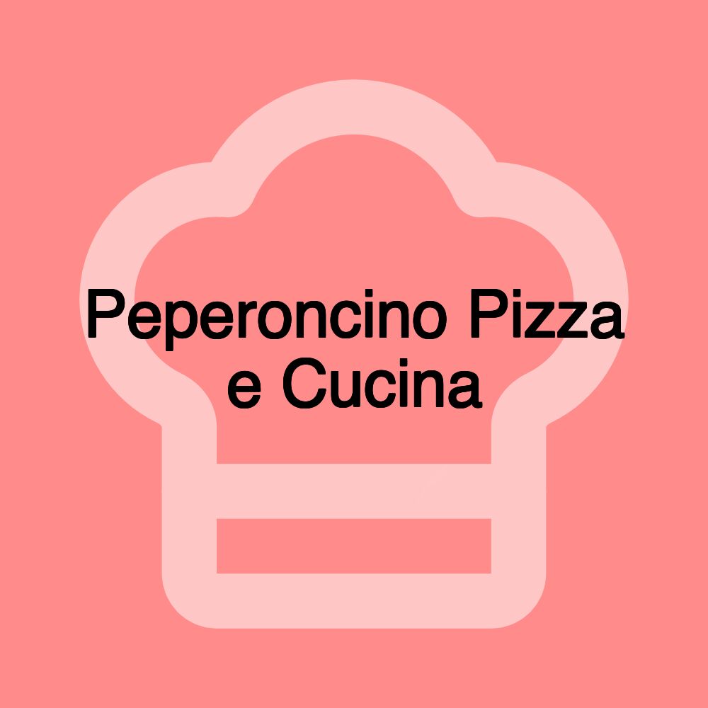 Peperoncino Pizza e Cucina