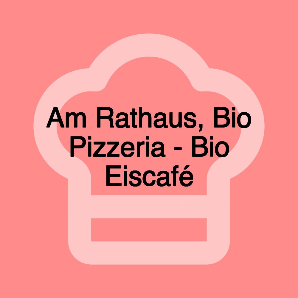 Am Rathaus, Bio Pizzeria - Bio Eiscafé