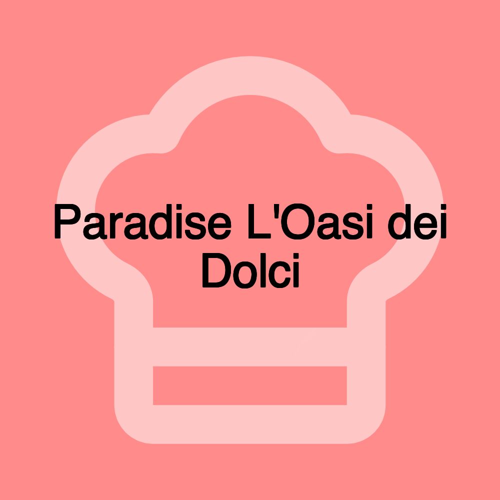 Paradise L'Oasi dei Dolci