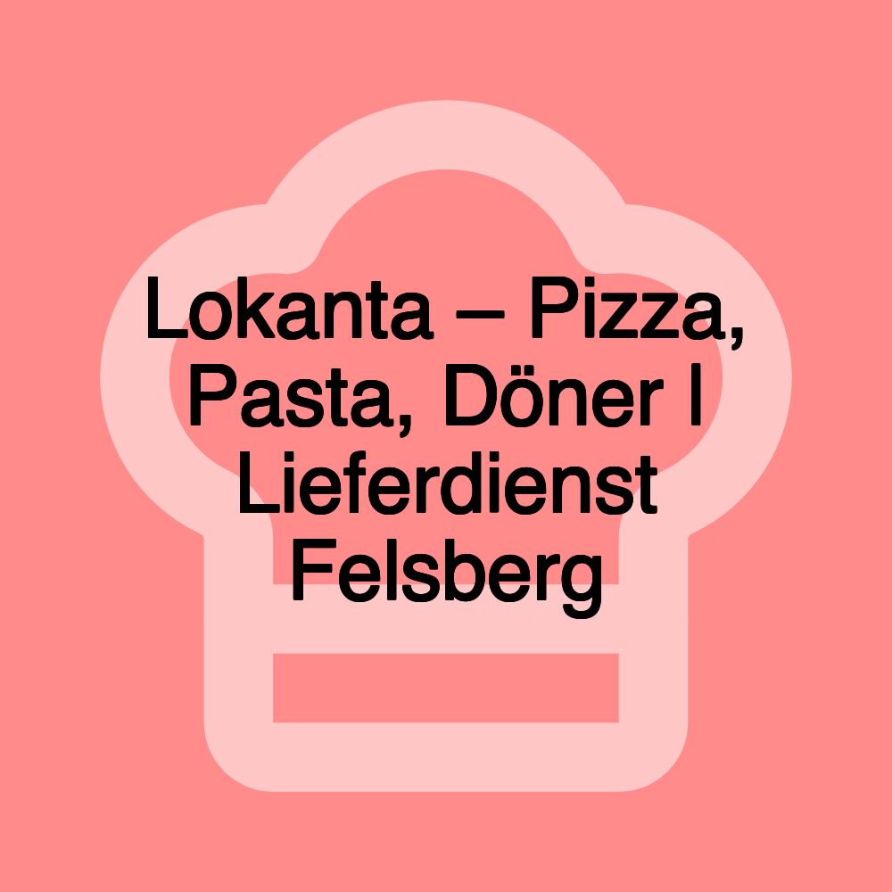 Lokanta – Pizza, Pasta, Döner | Lieferdienst Felsberg