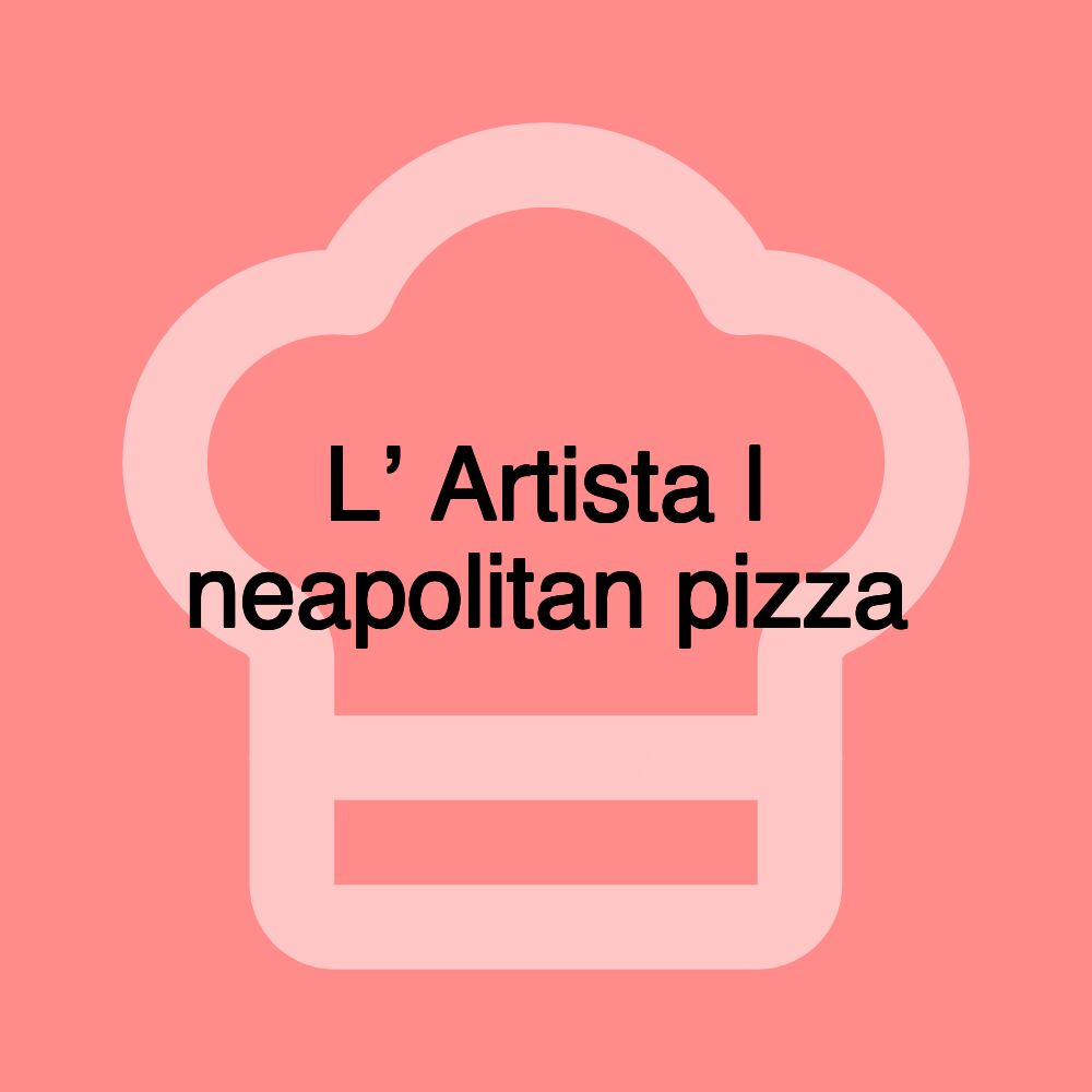 L’ Artista | neapolitan pizza