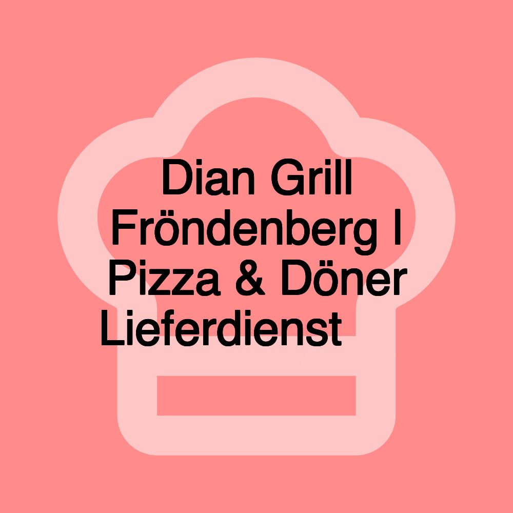 Dian Grill Fröndenberg | Pizza & Döner Lieferdienst 🍕🥙