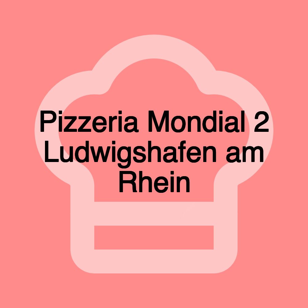 Pizzeria Mondial 2 Ludwigshafen am Rhein