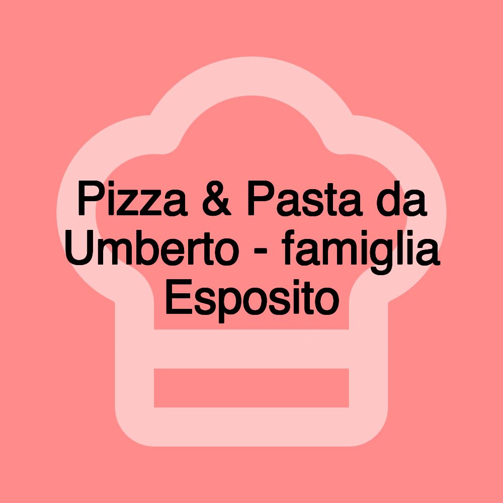 Pizza & Pasta da Umberto - famiglia Esposito