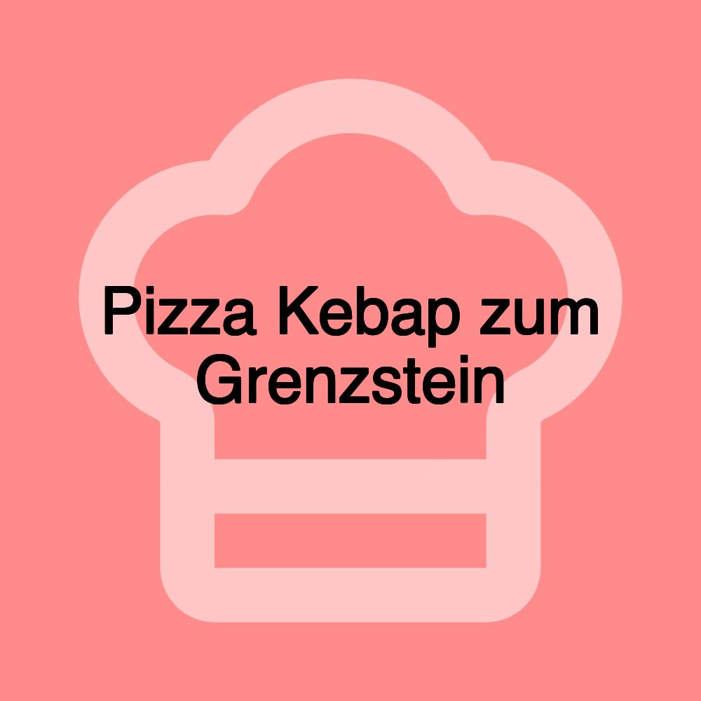 Pizza Kebap zum Grenzstein