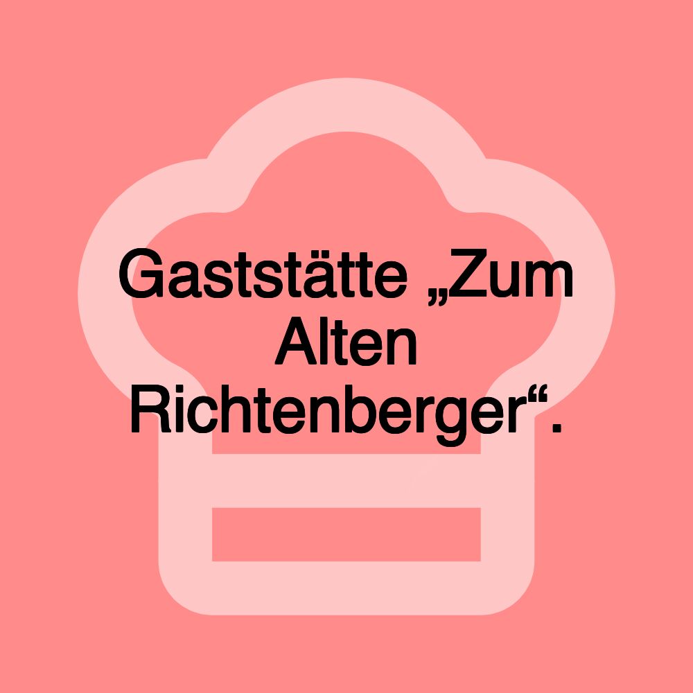 Gaststätte „Zum Alten Richtenberger“.