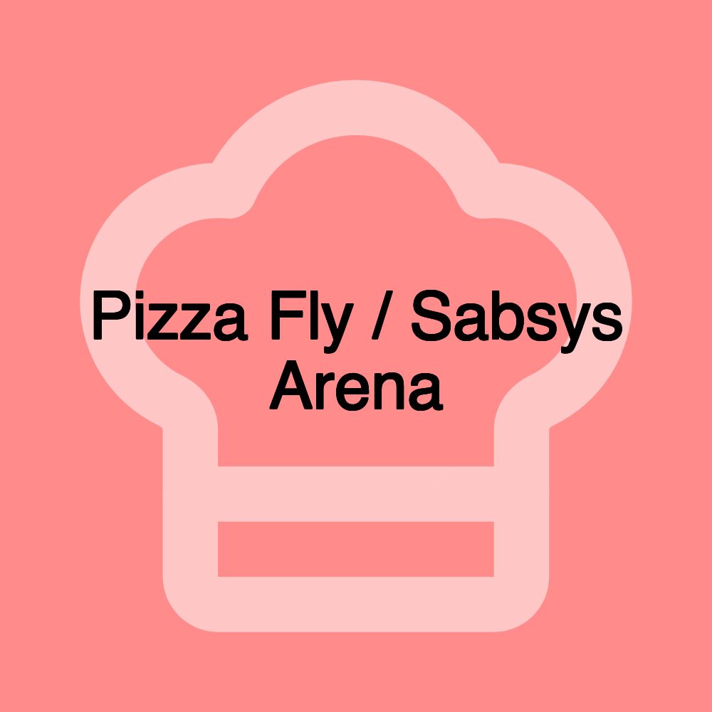 Pizza Fly / Sabsys Arena