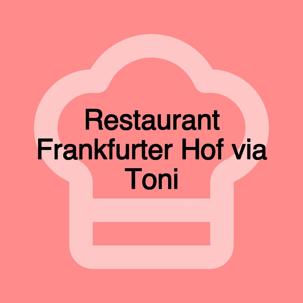 Restaurant Frankfurter Hof via Toni