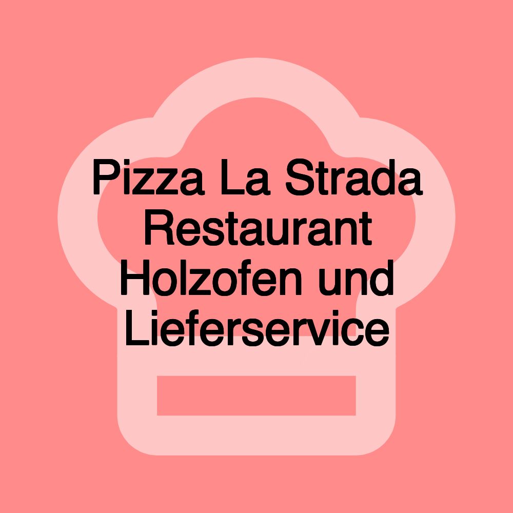 Pizza La Strada Restaurant Holzofen und Lieferservice