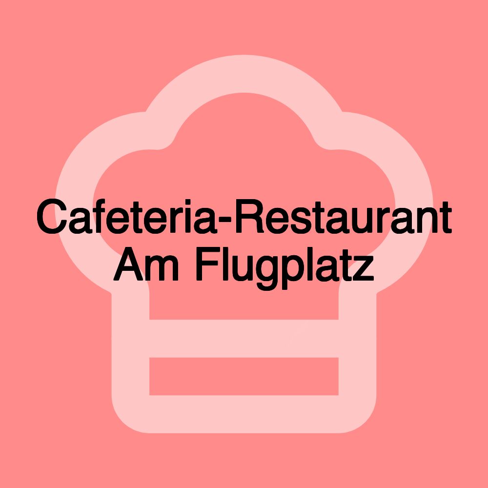 Cafeteria-Restaurant Am Flugplatz