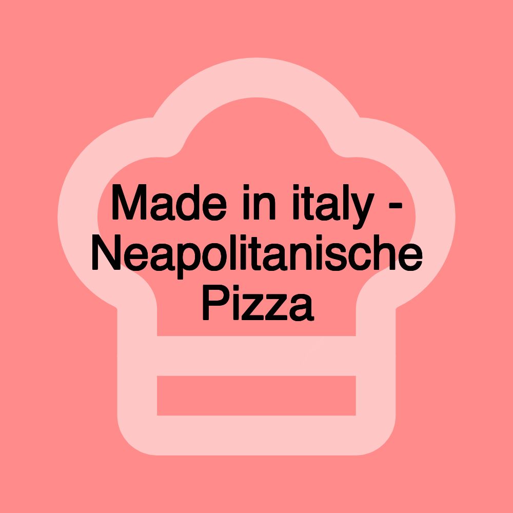 Made in italy - Neapolitanische Pizza